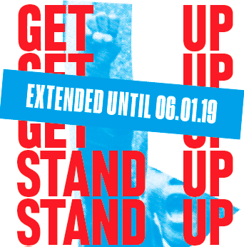 >>> “Get Up, Stand Up!” Extended until 06.01.19 <<<